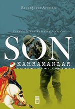 Son Kahramanlar Çanakkale'den Kurtuluş Savaşı'na
