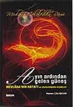 Ayın Ardından Gelen Güneş/Mevlana'nın Hayatı ve Eserlerinden Seçmeler