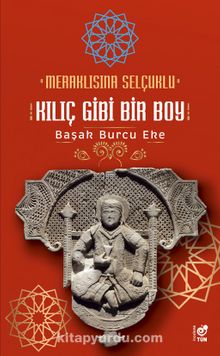 Meraklısına Selçuklu & Kılıç Gibi Bir Boy - Doç. Dr. Başak Burcu Eke