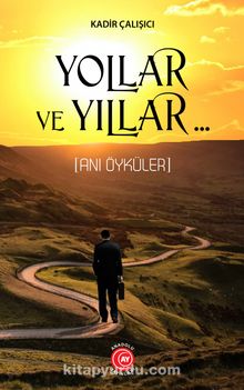 Yollar ve Yıllar.. & Anı Öyküler - Kadir Çalışıcı