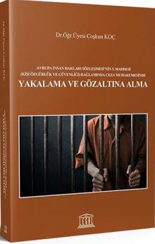Avrupa İnsan Hakları Sözleşmesi'nin 5. Maddesi (Kişi Özgürlük ve Güvenliği) Bağlamında Ceza Muhakemesinde Yakalama ve Gözaltına Alma