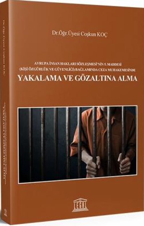 Avrupa İnsan Hakları Sözleşmesi'nin 5. Maddesi (Kişi Özgürlük ve Güvenliği) Bağlamında Ceza Muhakemesinde Yakalama ve Gözaltına Alma