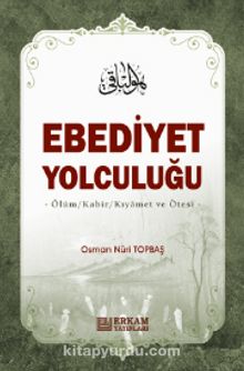 Ebediyet Yolculuğu (Ciltli) - Osman Nuri Topbaş