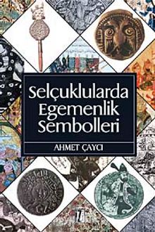 Selçuklularda Egemenlik Sembolleri - Ahmet Çaycı