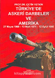 Türkiye'de Askeri Darbeler ve Amerika 27 Mayıs 1960/12 Mart 1971/12 Eylül 1980