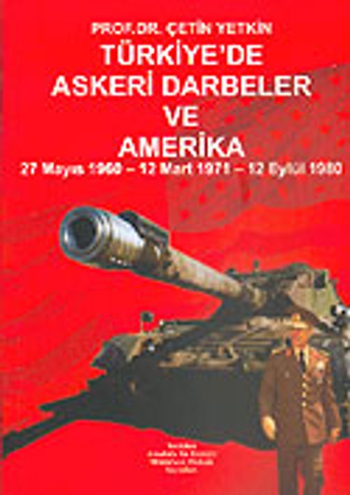 Türkiye'de Askeri Darbeler ve Amerika 27 Mayıs 1960/12 Mart 1971/12 Eylül 1980
