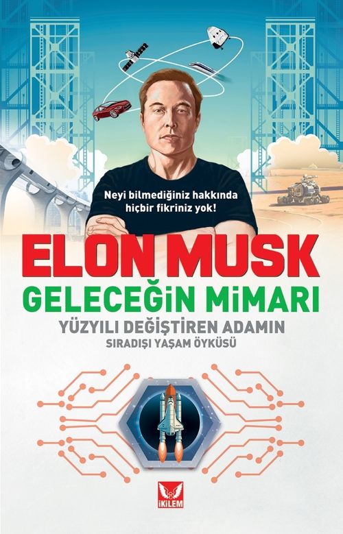 Elon Musk Geleceğin Mimarı Yüzyılı Değiştiren Adamın Sıradışı Yaşam Öyküsü