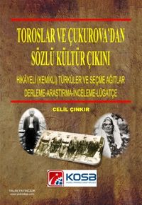 Toroslar ve Çukurova'dan Sözlü Kültür Çıkını (Hikayeli -Kemikli- Türküler ve Seçme Ağıtlar)(Derleme-Araştırma-İnceleme-Lügatçe)