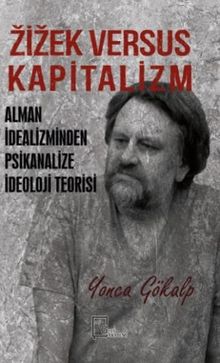 Zizek Versus Kapitalizm & Alman İdealizminden Psikanalize İdeoloji Teorisi