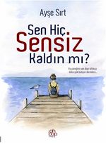 Sen Hiç Sensiz  Kaldın Mı?