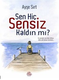 Sen Hiç Sensiz  Kaldın Mı?