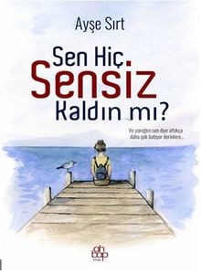 Sen Hiç Sensiz  Kaldın Mı?