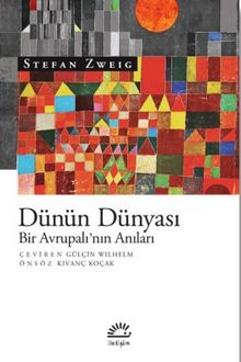 Dünün Dünyası & Bir Avrupalı’nın Anıları - Stefan Zweig