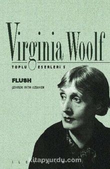 Bir Köpeğin Romanı Flush / Toplu Eserleri 5 - Virginia Woolf