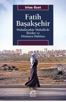 Fatih Başakşehir & Muhafazakar Mahallede İktidar ve Dönüşen Habitus