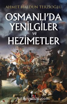 Osmanlı’da Yenilgiler ve Hezimetler - Ahmet Haldun Terzioğlu