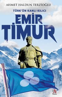 Türk’ün Kanlı Kılıcı Emir Timur