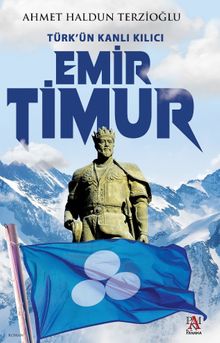 Türk’ün Kanlı Kılıcı Emir Timur