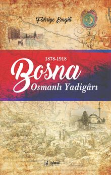 Osmanlı Yadigarı Bosna & Avusturya-Macaristan İşgalinde Bosna (1878-1918)