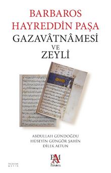 Barbaros Hayreddin Paşa Gazavatnamesi ve Zeyli - Doç.Dr Abdullah Gündoğdu