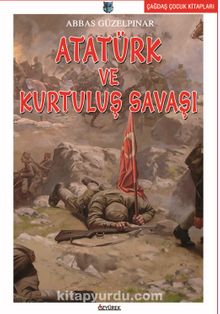 Atatürk ve Kurtuluş Savaşı - Abbas Güzelpınar