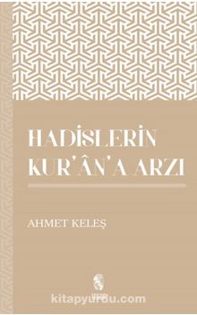 Hadislerin Kur'an'a Arzı - Ahmet Keleş