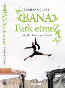 Bana Fark Etmez & Zincirleri Kıran Bir Hayat Felsefesi