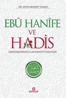 Ebu Hanife ve Hadis & Abdürrezzak’ın El-Musannef’i Özelinde