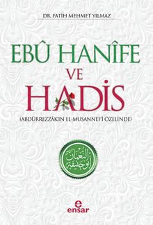 Ebu Hanife ve Hadis & Abdürrezzak'ın El-Musannef'i Özelinde