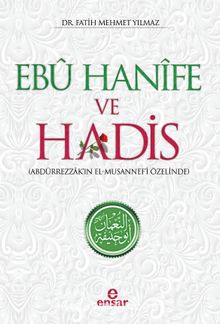 Ebu Hanife ve Hadis & Abdürrezzak’ın El-Musannef’i Özelinde - Fatih Mehmet Yılmaz