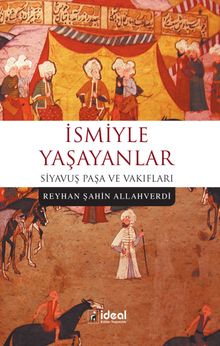 İsmiyle Yaşayanlar  Siyavuş Paşa ve Vakıfları