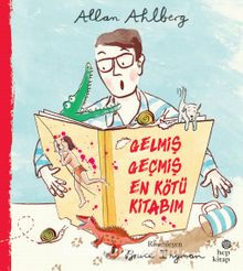 Gelmiş Geçmiş En Kötü Kitabım - Allan Ahlberg