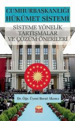 Cumhurbaşkanlığı Hükümet Sistemi & Sisteme Yönelik Tartışmalar ve Çözüm Önerileri