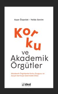 Korku ve Akademik Örgütler & Akademik Örgütlerde Korku Duygusu ve Sosyal Sermaye Üzerindeki Etkisi