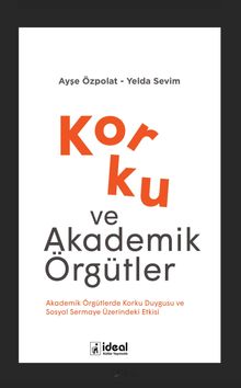 Korku ve Akademik Örgütler & Akademik Örgütlerde Korku Duygusu ve Sosyal Sermaye Üzerindeki Etkisi