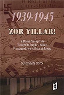 Zor Yıllar 1939-1945 / 2. Dünya Savaşı'nda Türkiye'de İngiliz-Alman Propaganda ve İstihbarat Savaşı