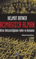 Acımasızca Alman & Hitler Diktatörlüğünde Failler ve Kurbanlar