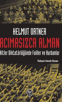 Acımasızca Alman & Hitler Diktatörlüğünde Failler ve Kurbanlar