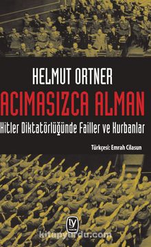 Acımasızca Alman & Hitler Diktatörlüğünde Failler ve Kurbanlar - Helmut Ortner