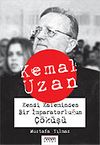 Kemal Uzan Kendi Kaleminden Bir İmparatorluğun &Ccedil;&ouml;k&uuml;ş&uuml;
