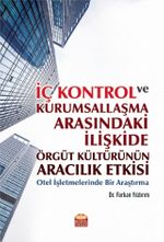 İç Kontrol ve Kurumsallaşma Arasındaki İlişkide Örgüt Kültürünün Aracılık Etkisi: Otel İşletmelerinde Bir Araştırma