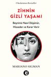 Zihnin Gizli Yaşamı & Beyniniz Nasıl D&uuml;ş&uuml;n&uuml;r, Hisseder ve Karar Verir