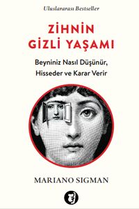 Zihnin Gizli Yaşamı & Beyniniz Nasıl Düşünür, Hisseder ve Karar Verir