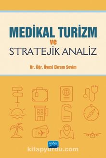Medikal Turizm ve Stratejik Analiz - Dr. Öğr. Üyesi Ekrem Sevim