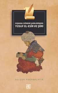 Osmanlı Dönemi Şairlerinden  Yusuf El-Esir ve Şiiri