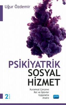 Psikiyatrik Sosyal Hizmet & Kuramsal Çerçeve - Rol ve İşlevler - Uygulama - Analiz - Uğur Özdemir