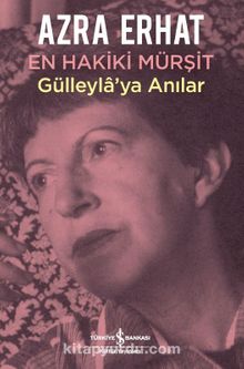 En Hakiki Mürşit Gülleyla’ya Anılar - Azra Erhat
