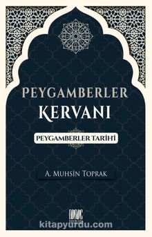 Peygamberler Kervanı & Peygamberler Tarihi - A. Muhsin Toprak