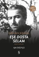 Orhan Kemal Eşe Dosta  Selam Mektuplar