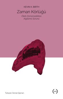 Zaman Körlüğü & Öteki Zamansallıkları Algılama Sorunu